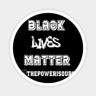 Black Lives Matter the power is ours Magnet